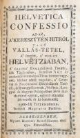 Helvetica Confessio az-az, a' keresztyén hitröl való vallás-tétel, a' szerént, a' mint azt Helvetziában, a' Kristus' Ekklésiájának Tanitói, kik Tigúrumban, Bernában 's a' t és azoknak Szövetséges Társai között vagynak; kikhez adták magokat, a Genevai és Neocomumi Ekklésiáknak Tanitói, áz Evangyéliomnak, Skótzia, Lengyel és Magyar-Országokban lévö Hirdetöivel együtt, egyezö akarattal bé-vették és kibotsátották 1566-dik Esztendöben. Deákból Magyarra Forditva. Debreczenben, 1791., Huszthy Rusz Sámuel, 16+201+5 p. Korabeli kartonált papírkötésben, kopott, foltos borítóval, kissé foltos lapokkal, az elülső és hátsó szennylapokon bejegyzésekkel, az elülsőn viaszpecséttel.