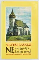 Vetési László: Ne csüggedj el, kicsiny sereg! Lelkipásztori barangolások küszködő nyelvi tájakon. Kolozsvár, 2002, Kalota. Kiadói kartonált papírkötés, kiadói papír védőborítóban.
