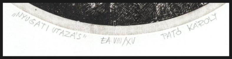 Pató Károly (1950-): Nyugati utazás. Rézkarc, papír, jelzett, művészpéldány EA. VIII/XV számozással,...