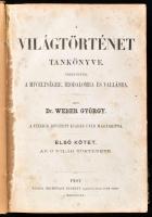 Weber György: A világtörténet tankönyve. Tekintettel a miveltségre, irodalomra, és vallásra. I. köt.: Az ó világ története. Pest, 1865, Heckenast Gusztáv, 4+501+3 p. Korabeli félvászon-kötésben, kopott borítóval, foltos lapokkal,későbbi possesosri bejegyzésekkel.