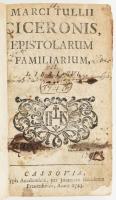 Cicero Marcus Tullius: Marci Tullii Ciceronis, Epistolarum familiarium libri XVI. [Kassa] Cassoviae. 1723. Joh. Henr. Frauenheim. 638p. Korabeli félbőr kötésben néhány lap restíurált