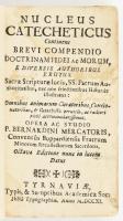 Mercator, Bernardinus: Nucleus catecheticus continens brevi compendio doctrinam fidei ac morum e diversis authoribus erutus. (Nagyszombat) Tyrnaviae, 1711, typ Soc. Jesu. 6 sztl. lev. + 580 p + (16) Korabeli egészbőr kötésben RMK 2425
