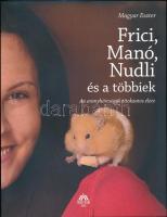 Magyar Eszter: Frici, Manó, Nudli és a többiek. Az aranyhörcsögök titokzatos élete. Bp., 2008, Magyar Ház. Kiadói papírkötés.