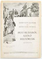 Horváth Elemér-Horváth Mária: Pest-Budáról szóló históriák. (Képekkel.) Bp.,1944, Kir. Magyar Egyetemi Nyomda, 212 p. Egészoldalas fekete-fehér fotókkal. Kiadói illusztrált papírkötés,