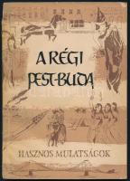 A régi Pest-Buda: hasznos mulatságok. Bp., 1957. Bibliotheca. Kiadói papírborítóval