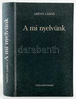 Grétsy László: A mi nyelvünk. Íróink és költőink a magyar nyelvről. Bp., 2000, Tinta. Kiadói műbőr-kötés, a borítón némi kopással.