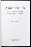 Grétsy László: A mi nyelvünk. Íróink és költőink a magyar nyelvről. Bp., 2000, Tinta. Kiadói műbőr-k...