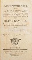 Decsy Sámuel: Osmanografia, az az: a' Török Birodalom' Természeti, erköltsi, egy-házi, polgári 's hadi állapottyának, és a' Magyar Királyok ellen viselt nevezetesebb hadakozásinak summás leirása. [Első rész.] Bétsben, 1789, Kurtzbeck Jósef, 24+396+20 p. Második és imitt amott meg-jobbittatott ki-adás. Korabeli kartonált papírkötés, kopott borítóval, a címlapon az "Első rész" kisatírozták, foltos lapokkal, hiányzó térképpel, az utolsó