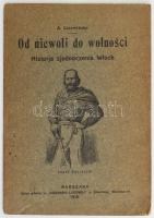 A. Czerwinska: Od niewoli do wolnosci. Historja zjednoczenia Wloch. Varsó, 1918, Sklad glowny w Kisiegarni Ludowej J. Sikorskiej. Lengyel nyelven. 34+2 p. Fekete-fehér képekkel. térképekkel illusztrált. Kiadói papírkötés, gerinc alján és tetején apró sérüléssel, címlap alján cerzusá bejegyzéssel, máskülönben jó állapotban. / in Polish language. Paperbinding, with very minor damages on the top and the bottom of the spine, otherwise in good condition.