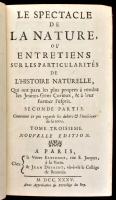 Le spectacle de la nature, ou entretiens sur les particularites de lhistoire naturelle, qui ont paru les plus propres a rendre les Jeunes-Gens curieux, & a leur former lesprit. Tom. III. Paris, 1735 Estiene - Desaint. Korabeli, aranyozott egészbőr kötésben