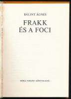 Bálint Ágnes: Frakk és a foci. Várnai György rajzaival. Bp., 1979, Móra. Első kiadás. Kiadói kartoná...