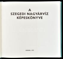 Tóth Béla: A szegedi nagyárvíz képeskönyve. Szeged, 1979, Szeged Megyei Városi Tanács V. B. Művelődé...