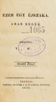 Ezer egy éjszaka. Arab regék. Ford.: V[örösmarty] M[ihály]. Ötödik füzet. Pest, 1830, Petrózai Trattner J. M. és Károlyi István, 180 p. Korabeli viseltes egészvászon-kötésben, sérült, kopott borítóval, kissé foltos lapokkal, bélyegzőkkel.