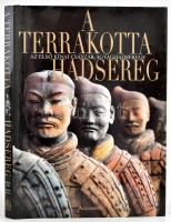 A terrakotta hadsereg. Szerk.: Valeria Manferto de Fabianis. Pécs, 2005., Alexandra. Gazdag képanyaggal illusztrált. Kiadói egészvászon-kötés, kiadói papír védőborítóban.