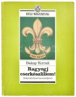 Bakay Kornél: Ragyogj cserkészliliom! Sinkovits Imre bevezetőjével. Bp.,1989, Metrum. Kiadói papírkötés