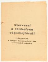 1945 Szervezni a földreform végrehajtását! Irányelvek a Magyar Komunista Párt szervezetei számára. Debrecen, (1945), Szabadság nyomda. 7 p. Lapszéli apró szakadásokkal.