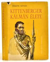 Fekete István: Kittenberger Kálmán élete. Bp., 1962, Móra. Félvászon kötés, sérült papír védőborítóban, kopottas állapotban.