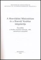 A Honvédelmi Minisztérium és a Honvéd Vezérkar integrációja. Bp., 1998, Honvédelmi Minisztérium Okta...