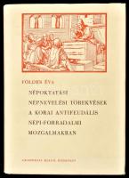 Földes Éva: Népoktatási, népnevelési törekvések a korai antifeudális népi-forradalmi mozgalmakban. Bp., 1964, Akadémiai Kiadó. Kiadói egészvászon-kötés, kissé sérült kiadói papír védőborítóban. Megjelent 1500 példányban.