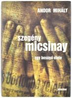 Andor Mihály: Szegény Micsinay, Egy besúgó élete. Pécs, 2011, Jelenkor. Kiadói kartonált papírkötés, kiadói papír védőborítóval.