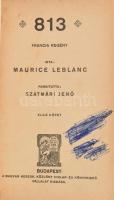 Leblanc, Maurice: 813. Francia regény. Ford.: Szatmári Jenő. I-II. köt. (Egy kötetben). Bp., [1914]. Magyar Keresk. Közlöny Hirlap- és Könyvkiadó Vállalat, 206+(2) p., 205+(3) p. Átkötött egészvászon-kötésben, a címlapokon tollal kisatírozott névbejegyzésekkel.