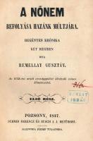 Remellay Gusztáv: A nőnem befolyása hazánk múltjára Regényes krónika két részben. Az 1132-évi aradi országgyülést ábrázoló csinos kőmetszettel. 1-2. rész egybekötve. Pozsony, 1847. (Schmid F. és Busch J. bet., Kaliwoda József tul.). 1 t. (lith. címképmetsz.)+[4]+128 p.; [4]+184p,. Korabeli aranyozott félvászon kötésben .