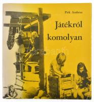 Pirk Ambrus: Játékról komolyan. Bp., 1979, Ifjúsági Lapkiadó Vállalat. Papírkötésben