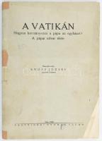 Erőss József: A Vatikán. Hogyan kormányozza a pápa az egyházat. A pápai udvar élete. Összeáll. - -. Vác, 1939., Pestvidéki Nyomda. Kiadói papírkötés, a gerincen javításnyomokkal, az elülső borító és az első 9 lap alsó sarkain hiánnyal.