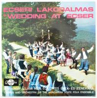 Magyar Állami Népi Együttes Ének- És Zenekara = Chorus And Orchestra Of The Hungarian State Folk Ensemble* - Ecseri Lakodalmas = Wedding At Ecser, Vinyl, LP, Stereo, Magyarország 1969 (VG)