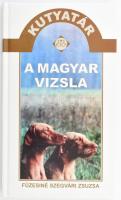 Füzesiné Szegvári Zsuzsa: A magyar vizsla. Kutyatár. Bp., 2004, Elektra Kiadóház. Kiadói kartonált p...