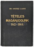 Vadász Lajos: Tételes magánjogunk. 1942-1944. (2 év fontosabb magánjogi törvényei, rendeletei és bíró gyakorlata.) Bp., 1944, "Hámori", IX+136 p. Kiadói félvászon-kötés, intézményi bélyegzésekkel, kissé kopott borítóval.