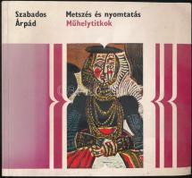 Műhelytitkok sorozat Szabados Árpád: Metszés és nyomtatás. Bp.,1972, Corvina. Kiadói papírkötésben