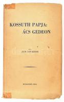 Ács Tivadar: Kossuth papja: Ács Gedeon. Bp., 1940, szerzői kiadás (Vác, Kapisztrán-ny.), 220 p. Kissé sérült kiadói papírkötés.