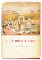 Vajda Pál R[ezső]: A Lánchíd története. Bp., 1947, Szikra, 1 t. + 67+(1) p. + 5 t. Első kiadás. Fekete-fehér képekkel illusztrált. Kiadói aranyozott egészvászon-kötés, sérült, javított kiadói papír védőborítóban.