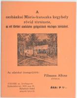 1933 Pillmann Alfonz: A csobánkai Mária-kutacska kegyhely rövid története, az ott történt csodálatos gyógyulások részleges leírásával. Összegyűjtötte: - - plébános. Szentkuti Kápolna Építőbizottság, 4 sztl. lev.