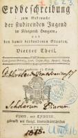 Erdbeschreibung zum Gebrauche der studirenden Jugend im Königreich' Hungarn, und den damit verbundenen Staaten. Vierter Theil. Hozzákötve: Fünfter Theil. Hozzákötve: Anhang von der alten Erdkunde zum Gebrauch der studierenden Jugend im Königreich Hungarn, und den damit verbundenen Staaten. Ofen und Tyrnau (Buda - Nagyszombat), 1789-1787, gedruckt mit königlichen Universitätschriften, 208+492+8 p.+1 t.+32 p.+6 (kihajtható térkép) t. Német nyelven. Korabeli bordázott félbőr-kötés, kopott borítóval, sérült gerinccel, foltos lapokkal.