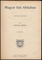 Abonyi Árpád: Magyar fiúk Afrikában Bp., é.n. Singer és Wolfner. Filléres könyvtár. Kiadói, illusztr...