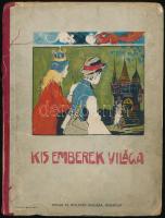 Kis emberek világa. Mesekönyv. Bp., é.n. Singer és Wolfner. 12 t. Sérült félvászon kötésben