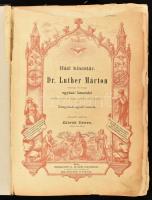 Luther Márton: Házi kincstár. Dr. Luther Márton vasárnapi és ünnepi egyházi beszédei, minden rendü é...
