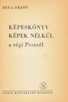 Rexa Dezső: Képeskönyv képek nélkül a régi Pestről. Bp., (1947), Stilus. Kiadói kartonált papírkötés.