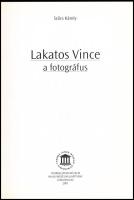 Szűcs Károly: Lakatos Vince a fotográfus. Kiskunhalas, 2001, Thorma János Múzeum - Halasi Múzeum Ala...