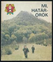 Mi, határőrök. Bp., 1983., BM Határőrség Politikai Csoportfőnöksége. Kiadói papírkötés.