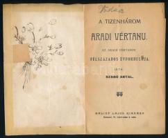 Szabó Antal: A tizenhárom aradi vértanu. Az aradi vértanuk félszázados évfordulójára. Az Aradi Gyász...