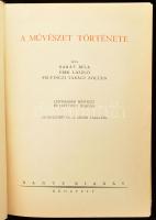 Barát Béla - Éber László - Felvinczi Takács Zoltán: A művészet története. Bp., 1939., Dante. Gazdag ...