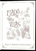 Eladó az egész világ. Képes és (képtelen) hirdetéstörténet. Szerk.: Szokács Eszter. Bp., 1994, AB OV...