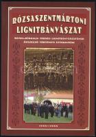 Szvircsek Ferenc: Rózsaszentmárton lignitbányászat. Mátra-Bükkalja térség lignitbányászatának összegző történeti áttekintése. 1908-2008. Írta és szerk.: - -. Rózsaszentmárton, 2008., Rózsaszentmárton Község Önkormányzata. Kiadói papírborítóval. Megjelent 500 példányban.