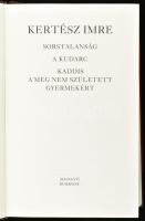 Kertész Imre: Sorstalanság, A kudarc, Kaddis a meg nem született gyermekért. Bp., 2002, Magvető, szá...