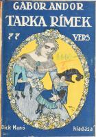 Gábor Andor: Tarka rímek. 77 vers. Bp.,(1913), Dick Manó,(Nap Nyomda Bt.-ny.), 128 p. Későbbi átkötött félvászon-kötés, az eredeti illusztrált papírborító felhasználták,. Első kiadás. A borító Faragó Géza (1877-1928) festő, grafikus, illusztrátor munkája.