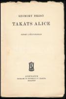 Szomory Dezső: Takáts Alice. Színmű 3 felvonásban. 
 Bp., (1930.) Athenaeum. 83 l. Első kiadás! Kia...