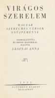 Lesznai Anna (szerk.):Virágos szerelem. Magyar szerelmes versek gyűjteménye. Összeállította és színes rajzokkal ellátta -  Bp., 1932. Pantheon. (Hungária ny.) 139+[1] p. Megjelent összesen 1200 példányban. Kiadói félvászon kötésben